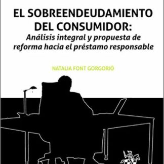 El sobreendeudamiento del consumidor: Análisis integral y propuesta de reforma hacia el préstamo responsable