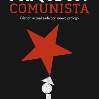 Por qué soy comunista. Edición actualizada con nuevo prólogo