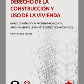 Derecho de la construcción y uso de la vivienda. (Suelo, construcción, propiedad horizontal, arrendamientos urbanos y Registro de la Propiedad)