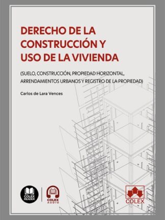 Derecho de la construcción y uso de la vivienda. (Suelo, construcción, propiedad horizontal, arrendamientos urbanos y Registro de la Propiedad)