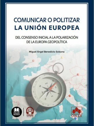 Comunicar o politizar la Unión Europea. Del consenso iniciala a la polarización de la Europa geopolítica