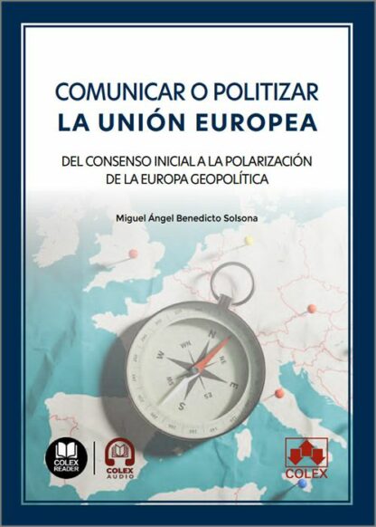Comunicar o politizar la Unión Europea. Del consenso iniciala a la polarización de la Europa geopolítica