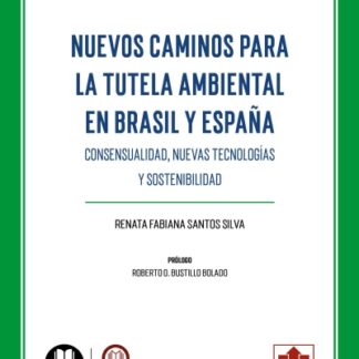 Nuevos caminos para la tutela ambiental en Brasil y España. Consensualidad, nuevas tecnologías y sostenibilidad