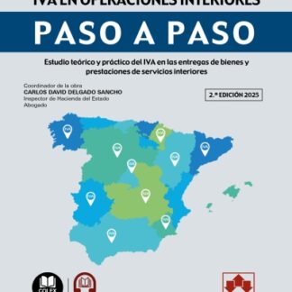 IVA en operaciones interiores. Paso a paso 2025. Estudio teórico y práctico del IVA en las entregas de bienes y prestaciones de servicios interiores