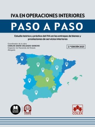 IVA en operaciones interiores. Paso a paso 2025. Estudio teórico y práctico del IVA en las entregas de bienes y prestaciones de servicios interiores