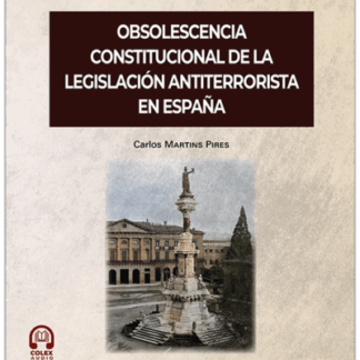 Obsolescencia constitucional de la legislación antiterrorista en España