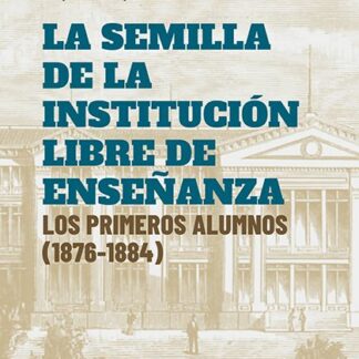 Semilla de la Institución libre de enseñanza. Los primeros alumnos ( 1876- 1884)