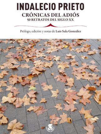 Indalecio Prieto. Crónicas del adiós. 50 retratos del siglo XX
