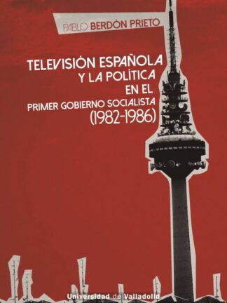 Televisión Española y la política en el primer gobierno socialista (1982-1986)