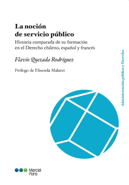 Noción de servicio público. Historia comparada de su formación en el derecho chileno, español y francés