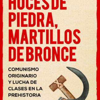 Hoces de piedra, martillos de bronce. Comunismo originario y lucha de clases en la prehistoria