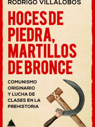 Hoces de piedra, martillos de bronce. Comunismo originario y lucha de clases en la prehistoria