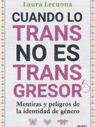 Cuando lo trans no es transgresor. Mentiras y peligros de la identidad de género
