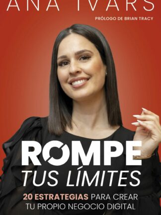 Rompe tus límites. 20 estrategias para crear tu propio negocio digital