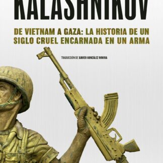 Kaláshnikov. De Vietnam a Gaza: la historia de un siglo cruel encarnada en un arma