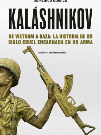 Kaláshnikov. De Vietnam a Gaza: la historia de un siglo cruel encarnada en un arma