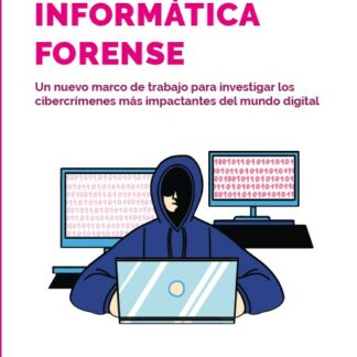 Informática forense Un nuevo marco de trabajo para investigar los cibercrímenes más impactantes del mundo digital