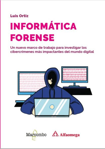 Informática forense Un nuevo marco de trabajo para investigar los cibercrímenes más impactantes del mundo digital