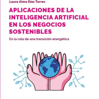 Aplicaciones de la inteligencia artificial en los negocios sostenibles. En la ruta de una transición energética