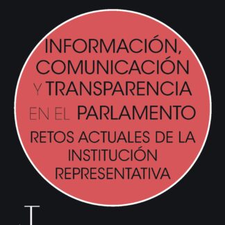 Información, comunicación y transparencia en el parlamento. Retos actuales de la institución representativa