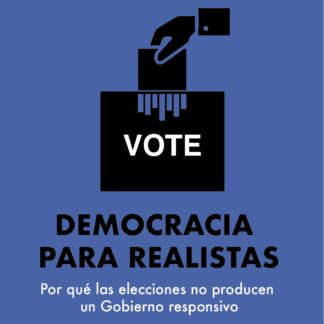 Democracia para realistas. Por qué las elecciones no producen un Gobierno responsivo