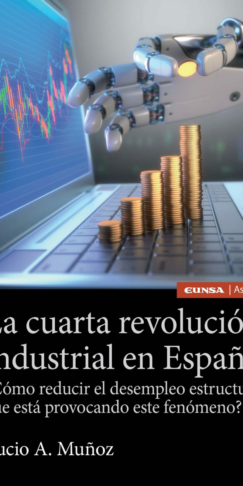 Cuarta Revolución Industrial en España. ¿Cómo Reducir el Desempleo Estructural que Está Provocando Este Fenómeno?