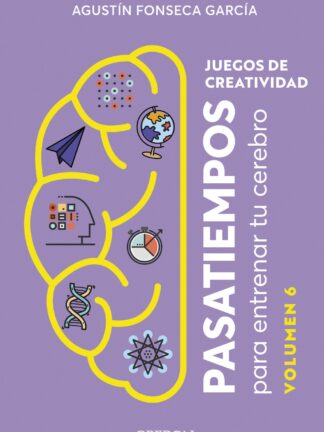 Juegos de creatividad. Pasatiempos para entrenar tu cerebro. Volumen 6