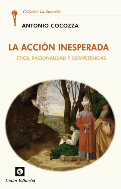 Acción inesperada. Ética, racionalidad y competencias