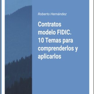 Contratos modelo FIDIC. 10 Temas para comprenderlos y aplicarlos