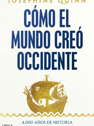 Cómo el mundo creó Occidente. 4.000 años de historia
