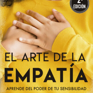 El arte de la empatía. Aprende del poder de tu sensibilidad