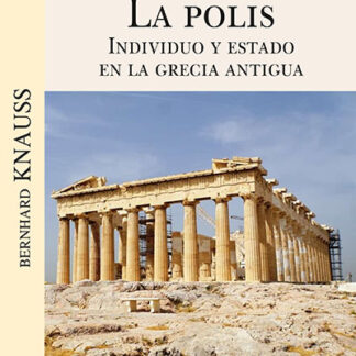La polis. Individuo y estado en la Grecia antigua