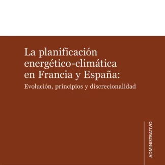 Planificación energético-climática en Francia y España: evolución, principios y discrecionalidad