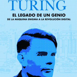 Alan Turing: el legado de un genio De la máquina Enigma a la revolución digital