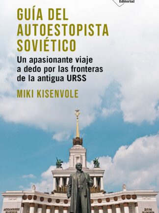 Guía del autoestopista soviético Un apasionante viaje a dedo por las fronteras de la antigua URSS