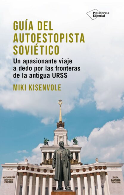 Guía del autoestopista soviético Un apasionante viaje a dedo por las fronteras de la antigua URSS