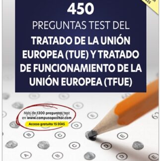 450 Preguntas test del Tratado de la Unión Europea (TUE) y Tratado de Funcionamiento de la Unión Europea (TFUE)