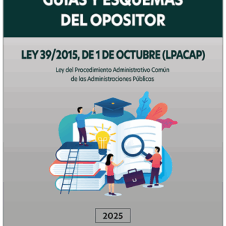 Ley 39/2015, de 1 de octubre (LPACAP). Guías y esquemas del opositor Ley del Procedimiento Administrativo Común de las Administraciones Públicas