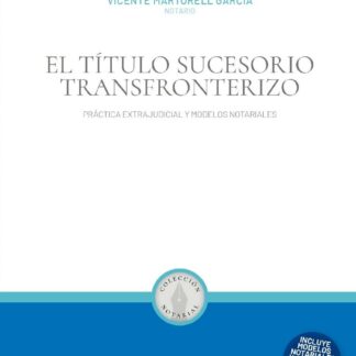 El título sucesorio transfronterizo. Práctica extrajudicial y modelos notariales (Incluye modelos notariales y acceso al ebook gratis)