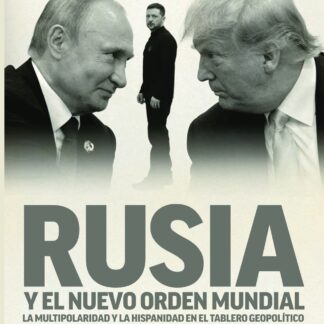 Rusia y el nuevo orden mundial. La multiporalidad y la Hispanidad en el tablero geopolítico