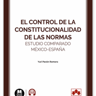 Control de constitucionalidad de las normas. Estudio comparado Mexico - España