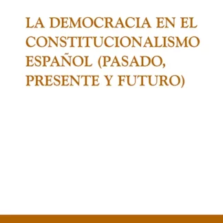 Democracia en el constitucionalismo español (pasado, presente y futuro)