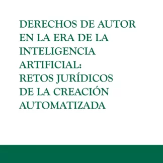 Derechos de autor en la era de la inteligencia artificial: retos jurídicos de la creación automatizada