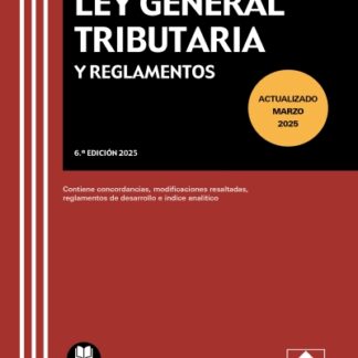 Ley general tributaria y reglamentos 2025. Contiene concordancias, modificaciones resaltadas, reglamentos de desarrollo e índice analítico