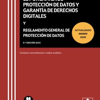 Ley Orgánica de Protección de Datos y Garantía de derechos digitales y Reglamento general de Protección de datos 2025