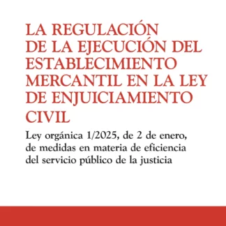 Regulación de la ejecución del establecimiento mercantil en la ley de enjuiciamiento civil. Ley Orgánica 1/2025, de 2 de enero, de medidas en materia de eficiencia del servicio público de la justicia