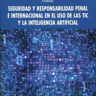 Seguridad y responsabilidad penal e internacional en el uso de las TIC y la inteligencia artificial