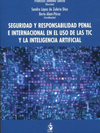 Seguridad y responsabilidad penal e internacional en el uso de las TIC y la inteligencia artificial