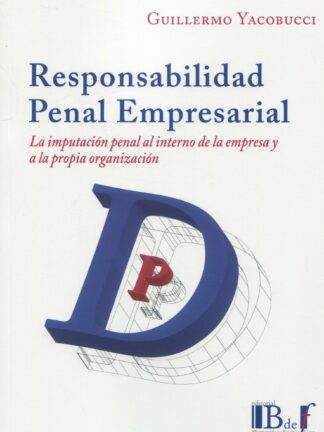 Responsabilidad penal empresarial. La imputación penal al interno de la empresa y a la propia organización