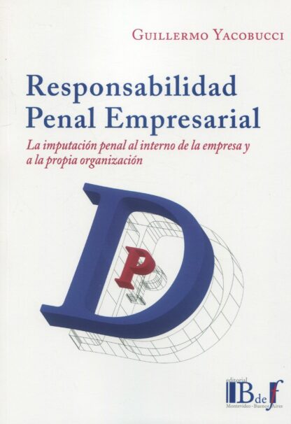 Responsabilidad penal empresarial. La imputación penal al interno de la empresa y a la propia organización